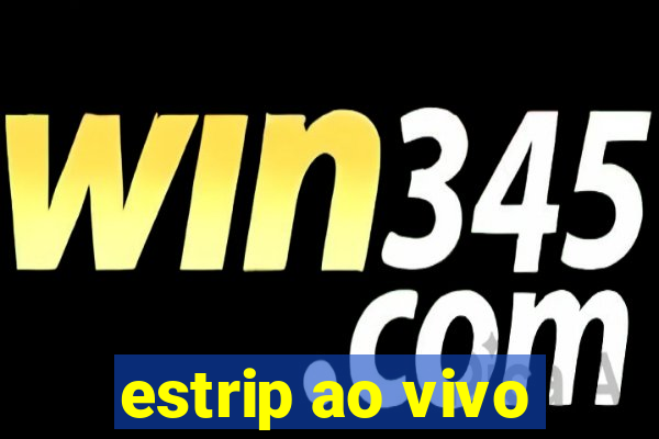 estrip ao vivo